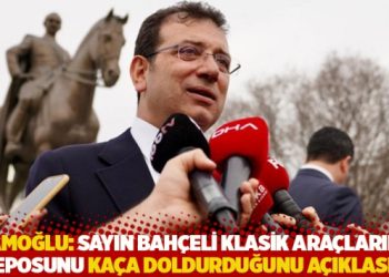 İmamoğlu: Sayın Bahçeli klasik araçlarının deposunu kaça doldurduğunu açıklasın