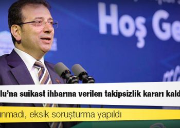 İmamoğlu’na suikast ihbarına verilen takipsizlik kararı kaldırıldı: İfade alınmadı, eksik soruşturma yapıldı