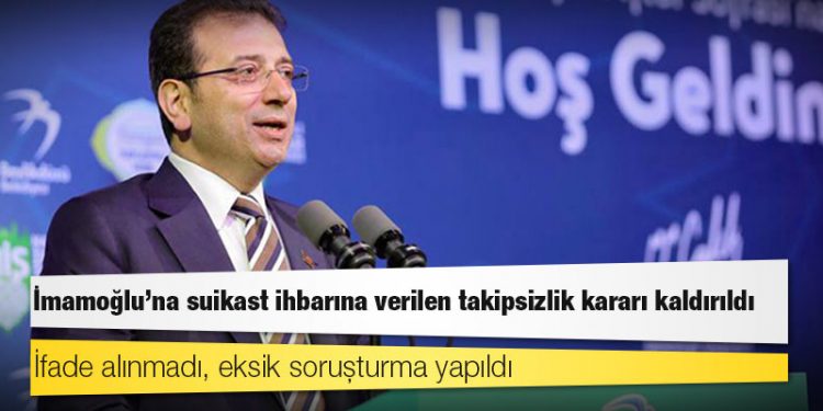 İmamoğlu’na suikast ihbarına verilen takipsizlik kararı kaldırıldı: İfade alınmadı, eksik soruşturma yapıldı