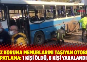 İnfaz koruma memurlarını taşıyan otob&uuml;ste patlama: 1 kişi &ouml;ld&uuml;, 8 kişi yaralandı