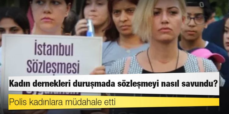 İstanbul Sözleşmesi Danıştay'da: Polis kadınlara müdahale etti, kadın dernekleri duruşmada sözleşmeyi nasıl savundu?