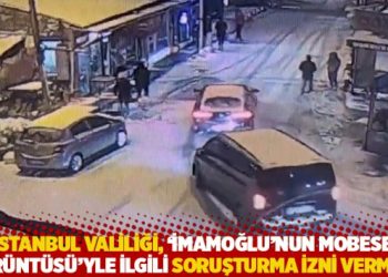 İstanbul Valiliği, 'İmamoğlu&rsquo;nun MOBESE g&ouml;r&uuml;nt&uuml;s&uuml;'yle ilgili soruşturma izni vermedi