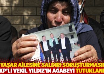 Şenyaşar ailesine saldırı soruşturmasında AKP'li vekil Yıldız&rsquo;ın ağabeyi tutuklandı