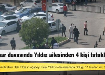 Şenyaşar davasında Yıldız ailesinden 4 kişi tutuklandı