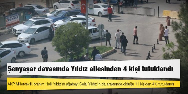 Şenyaşar davasında Yıldız ailesinden 4 kişi tutuklandı
