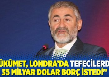 “Hükûmet, Londra’da tefecilerden 35 milyar dolar borç istedi”
