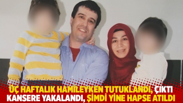 Üç haftalık hamileyken tutuklandı, çıktı kansere yakalandı, şimdi yine hapse atıldı