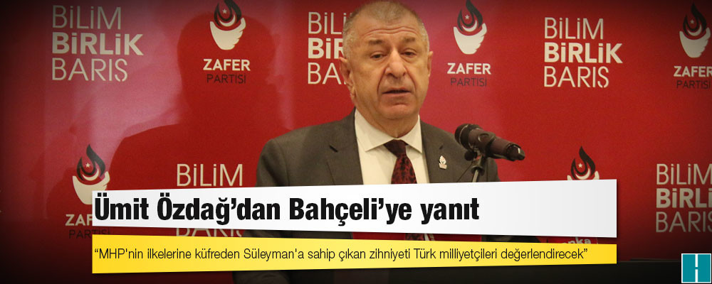 Ümit Özdağ'dan Bahçeli'ye yanıt: MHP'nin ilkelerine küfreden Süleyman'a sahip çıkan zihniyeti Türk milliyetçileri değerlendirecek!