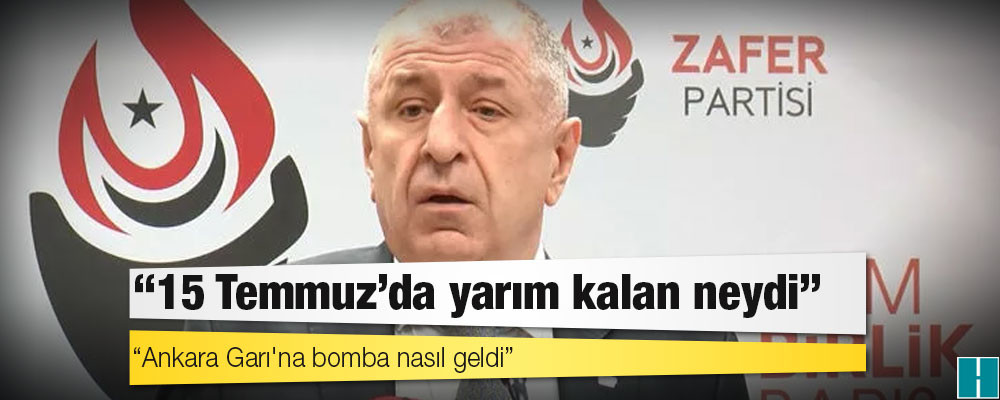 Ümit Özdağ'dan Soylu ve Davutoğlu'na: 15 Temmuz'da yarım kalan neydi; Ankara Garı'na bomba nasıl geldi, açıklayın