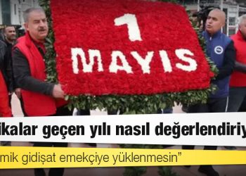 1 Mayıs: Sendikalar geçen yılı nasıl değerlendiriyor?