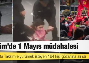 1 Mayıs’ta Taksim’e yürümek isteyen 164 kişi gözaltına alındı