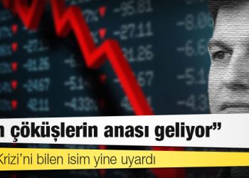 2008 Krizi’ni bilen isim yine uyardı: Tüm çöküşlerin anası geliyor
