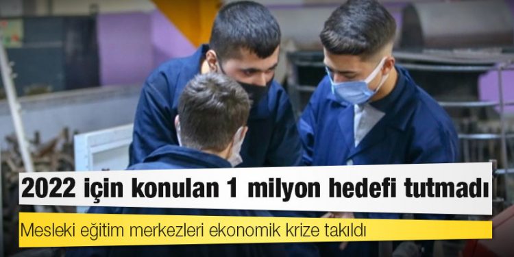2022 için konulan 1 milyon hedefi tutmadı: Mesleki eğitim merkezleri ekonomik krize takıldı