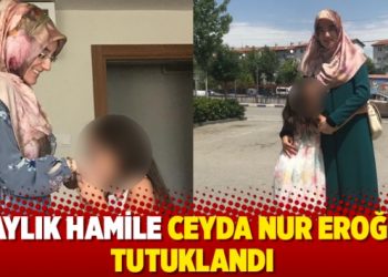 9 aylık hamile Ceyda Nur Eroğlu tutuklandı