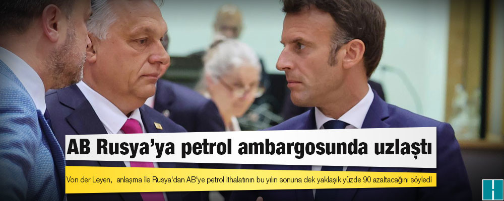 AB Rusya’ya petrol ambargosunda uzlaştı