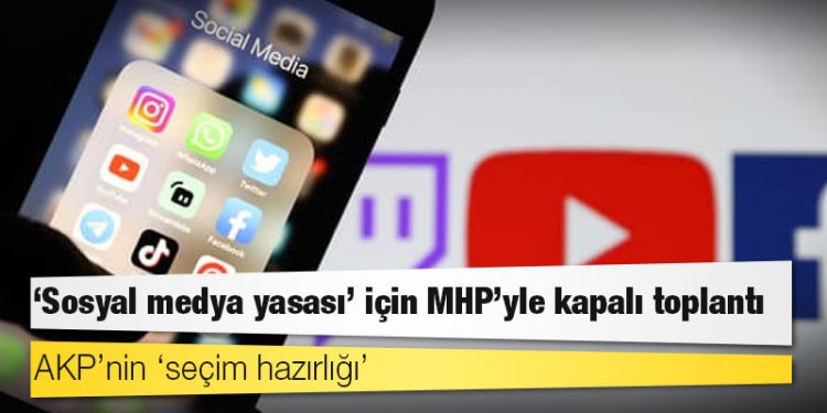 AKP’nin ‘seçim hazırlığı’: ‘Sosyal medya yasası’ için MHP’yle kapalı toplantı