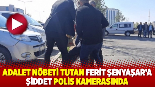 Adalet Nöbeti tutan Ferit Şenyaşar'a şiddet polis kamerasında