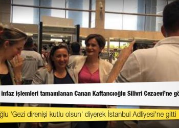 Adliyedeki infaz işlemleri tamamlanan Canan Kaftancıoğlu Silivri Cezaevine gönderildi