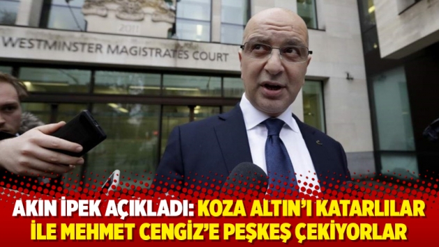 Akın İpek açıkladı: Koza Altın’ı Katarlılar ile Mehmet Cengiz’e peşkeş çekiyorlar