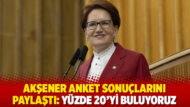 Akşener anket sonuçlarını paylaştı: Yüzde 20'yi buluyoruz