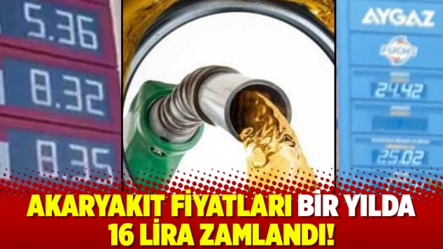 Akaryakıt fiyatları bir yılda 16 lira zamlandı!