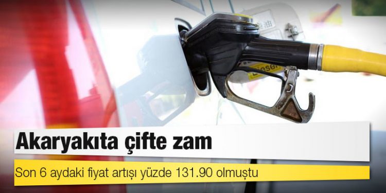 Akaryakıta çifte zam