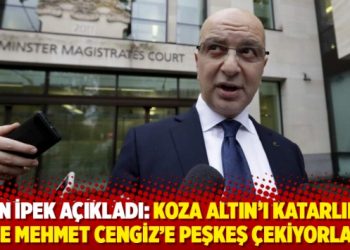 Akın İpek a&ccedil;ıkladı: Koza Altın&rsquo;ı Katarlılar ile Mehmet Cengiz&rsquo;e peşkeş &ccedil;ekiyorlar