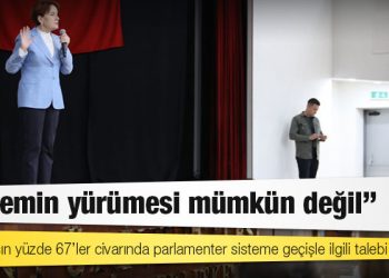 Akşener: Vatandaşın yüzde 67’ler civarında parlamenter sisteme geçişle ilgili talebi var