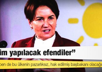Akşener: İnşallah ben de bu ülkenin pazarlıksız, hak edilmiş başbakanı olacağım