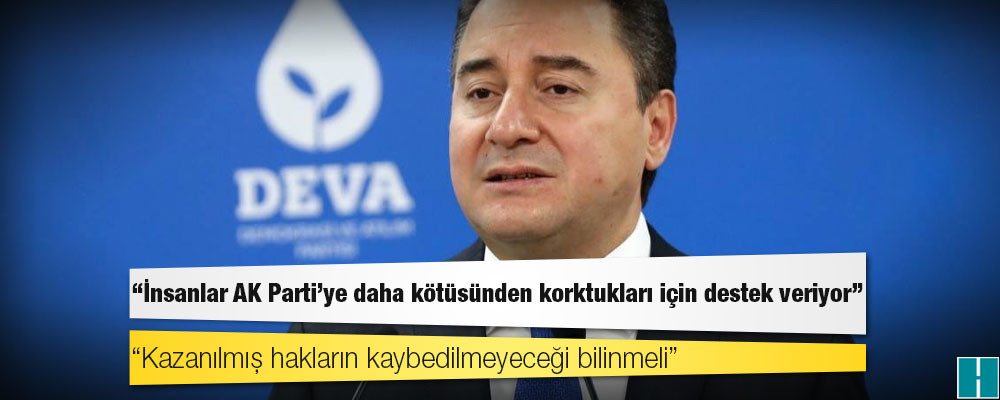 Ali Babacan: İnsanlar AK Parti’ye daha kötüsünden korktukları için destek veriyor; kazanılmış hakların kaybedilmeyeceği bilinmeli