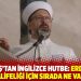 Ali Erbaş&rsquo;tan İngilizce hutbe: Erdoğan&rsquo;ın halifeliği i&ccedil;in sırada ne var?