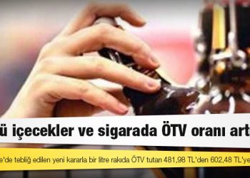 Alkollü içecekler ve sigarada ÖTV oranı artırıldı