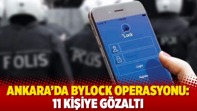 Ankara’da ByLock operasyonu: 11 kişiye gözaltı