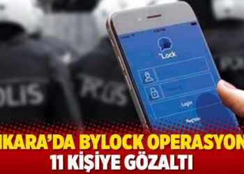 Ankara&rsquo;da ByLock operasyonu: 11 kişiye g&ouml;zaltı