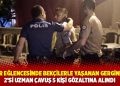 Asker eğlencesinde bekçilerle yaşanan gerginlikte 2'si uzman çavuş 5 kişi gözaltına alındı