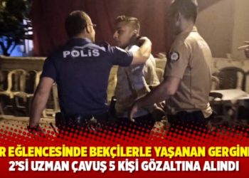 Asker eğlencesinde bek&ccedil;ilerle yaşanan gerginlikte 2'si uzman &ccedil;avuş 5 kişi g&ouml;zaltına alındı