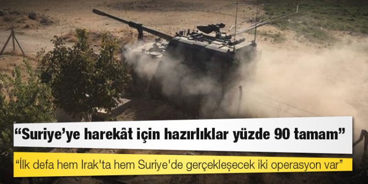 Askeri kaynaklar: Suriye'ye harekât için hazırlıklar yüzde 90 tamam