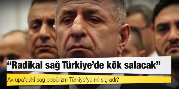 Avrupa'daki sağ popülizm Türkiye'ye mi sıçradı?