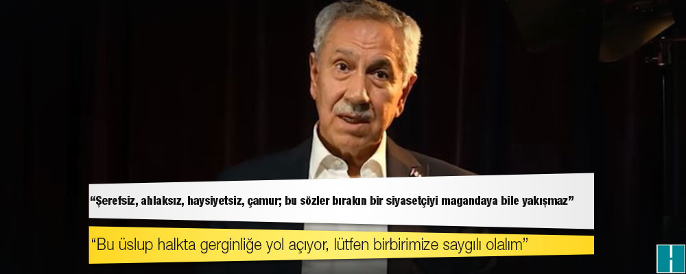 Bülent Arınç: Şerefsiz, ahlaksız, haysiyetsiz, çamur; bu sözler bırakın bir siyasetçiyi magandaya bile yakışmaz