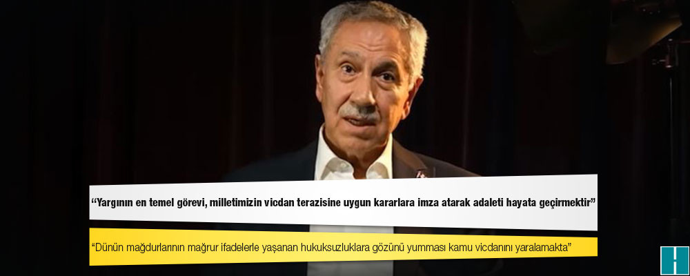 Bülent Arınç: Yargının en temel görevi, milletimizin vicdan terazisine uygun kararlara imza atarak adaleti hayata geçirmektir