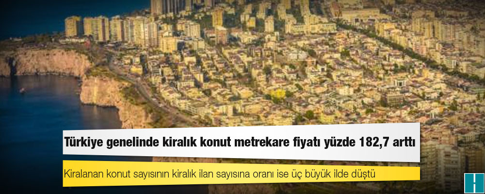 BETAM: Türkiye genelinde kiralık konut metrekare fiyatı yüzde 182,7 arttı