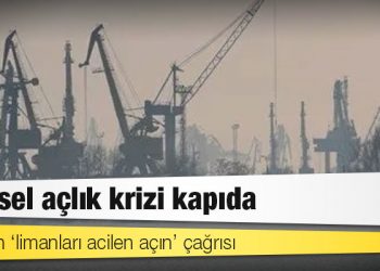 BM’den ‘limanları acilen açın’ çağrısı: Küresel açlık krizi kapıda