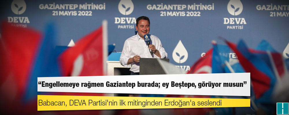 Babacan, DEVA Partisi'nin ilk mitinginden Erdoğan'a seslendi: Engellemeye rağmen Gaziantep burada; ey Beştepe, görüyor musun!