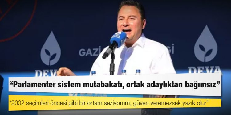 Babacan, altılı masada ortak aday için uzlaşma olmazsa Cumhurbaşkanı adayı olacağını söyledi