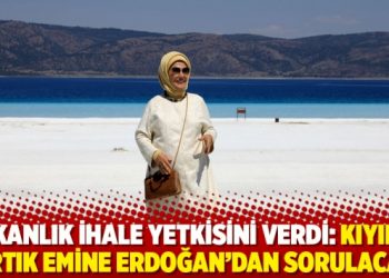 Bakanlık ihale yetkisini verdi: Kıyılar artık Emine Erdoğan'dan sorulacak