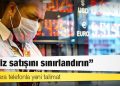 Bankalara telefonla yeni talimat: Döviz satışını sınırlandırın