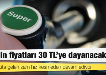 Benzin fiyatları 30 TL’ye dayanacak