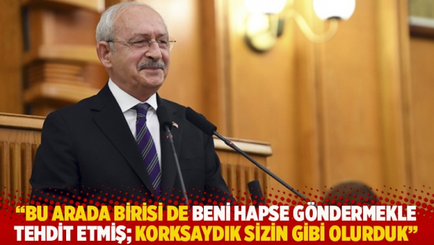 "Bu arada birisi de beni hapse göndermekle tehdit etmiş; korksaydık sizin gibi olurduk"