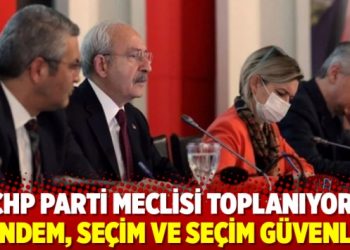 CHP Parti Meclisi toplanıyor: G&uuml;ndem, se&ccedil;im ve se&ccedil;im g&uuml;venliği