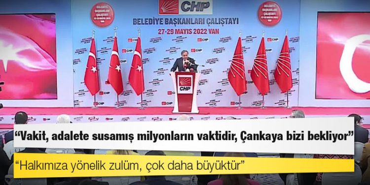 CHP'li belediye başkanları Van’da; “Vakit, adalete susamış milyonların vaktidir, Çankaya bizi bekliyor”